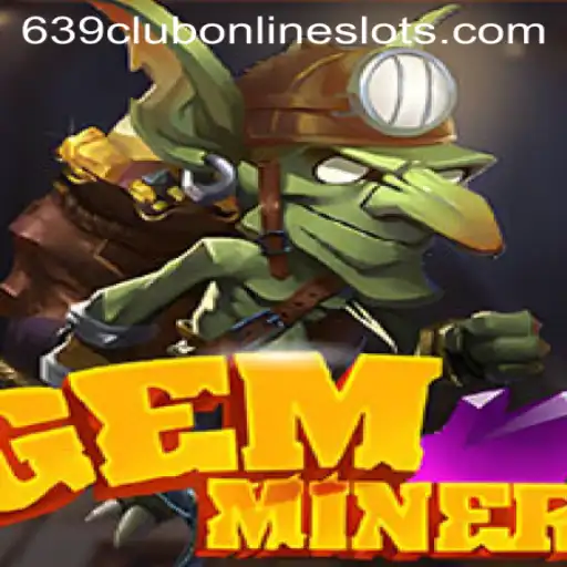 Exploring the World of GemMiner and the Role of 639club