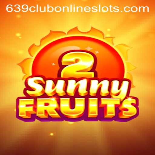 Unveiling SunnyFruits2: A Thrilling Gaming Experience with 639club